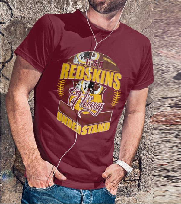 It's A Redskins Thing Understand Washington Football T-Shirt