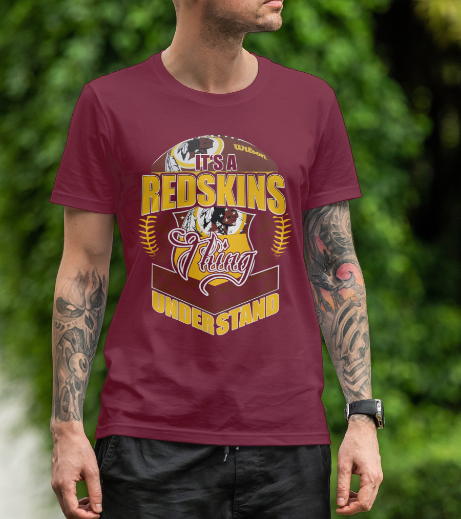 It's A Redskins Thing Understand Washington Football T-Shirt