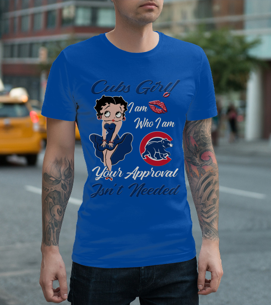 Cubs Girl I Am Who I Am Your Approval Isn't Needed T-Shirt