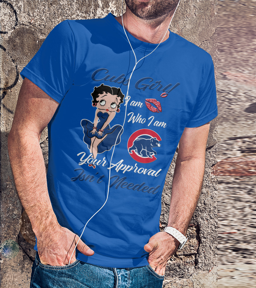 Cubs Girl I Am Who I Am Your Approval Isn't Needed T-Shirt