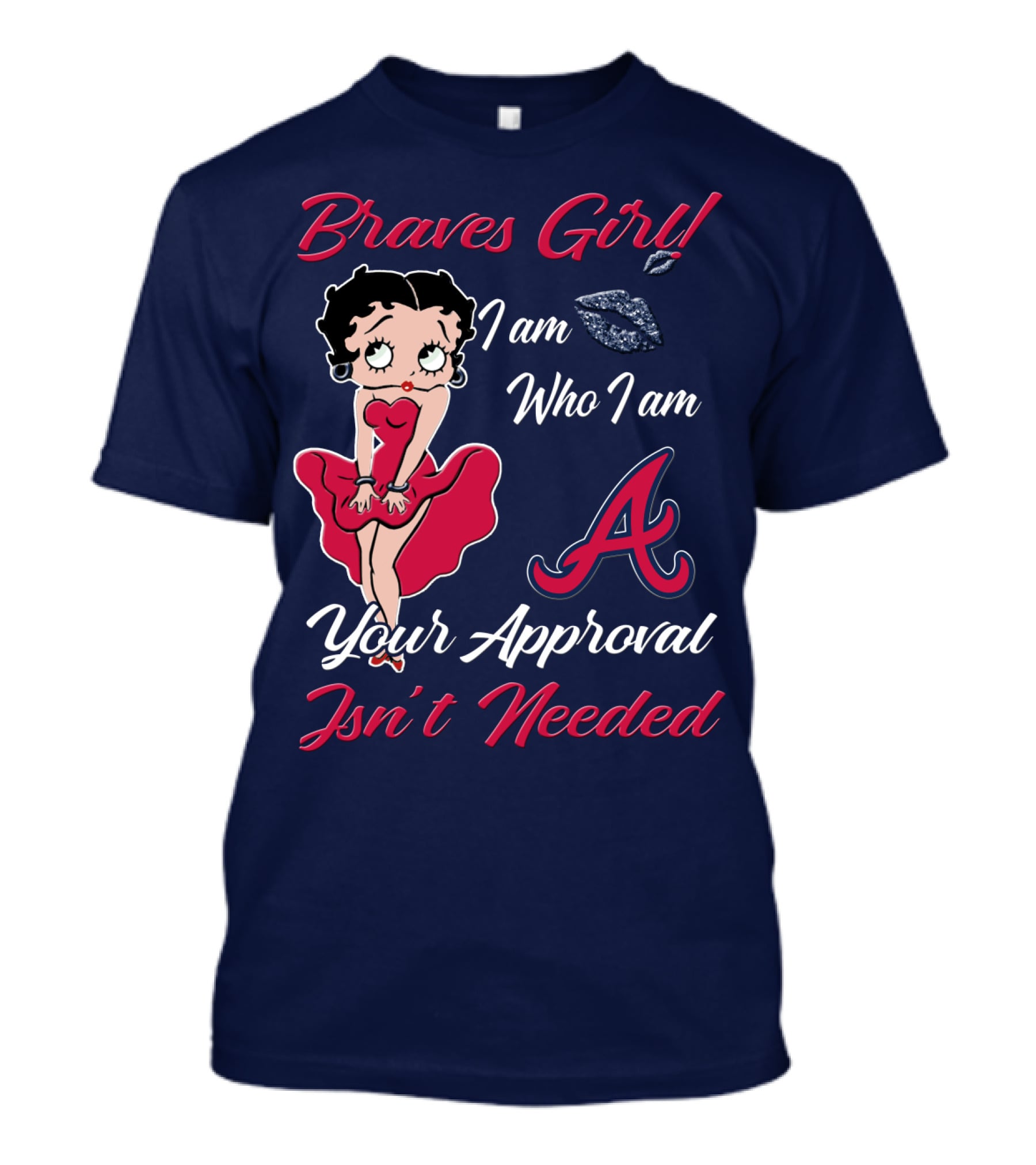 Braves Girl I Am Who I Am A Your Approval Isn't Needed T-Shirt