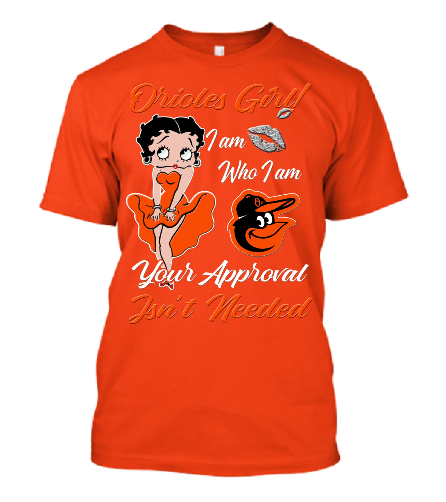 Orioles Girl I Am Who I Am Your Approval Isn't Needed Baltimore Orioles T-Shirt