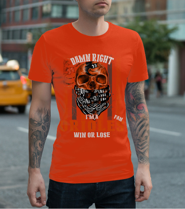 Damn Right I'm A Baltimore Orioles Fan Win Or Lose T-Shirt