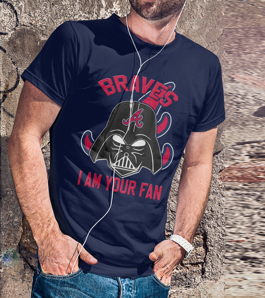 Braves I Am Your Fan T-Shirt