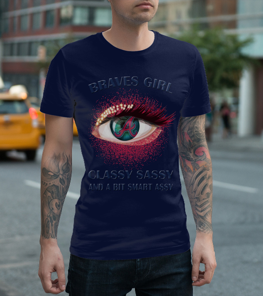 Braves Girl Classy Sassy And A Bit Smart Assy T-Shirt