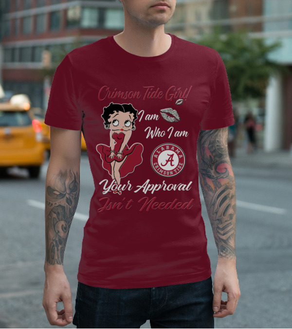 Crimson Tide Girl I Am Who I Am Your Approval Isn't Needed Alabama Crimson Tide T-Shirt