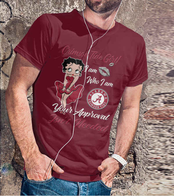 Crimson Tide Girl I Am Who I Am Your Approval Isn't Needed Alabama Crimson Tide T-Shirt