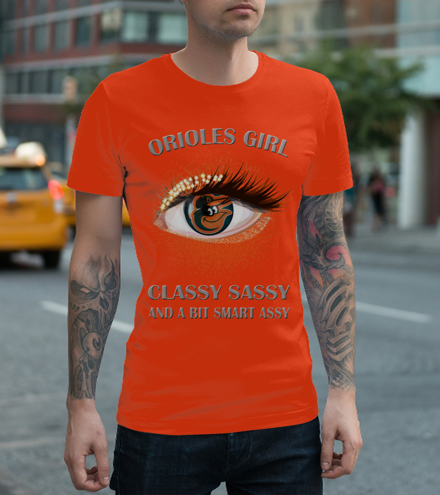 Orioles Girl Classy Sassy And A Bit Smart Assy T-Shirt