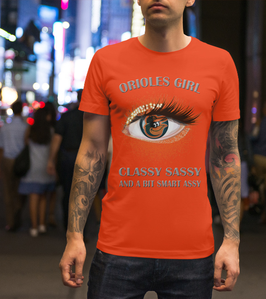 Orioles Girl Classy Sassy And A Bit Smart Assy T-Shirt