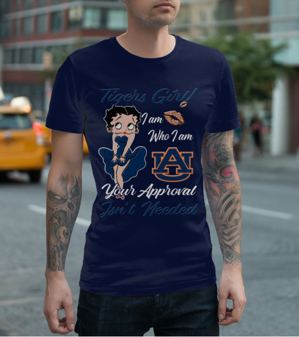 Tigers Girl I Am Who I Am Auburn Your Approval Isn’t Needed T-Shirt