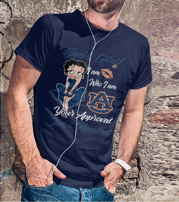 Tigers Girl I Am Who I Am Auburn Your Approval Isn’t Needed T-Shirt