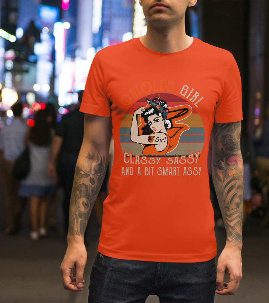 Orioles Girl Classy Sassy And A Bit Smart Assy Baltimore Orioles T-Shirt