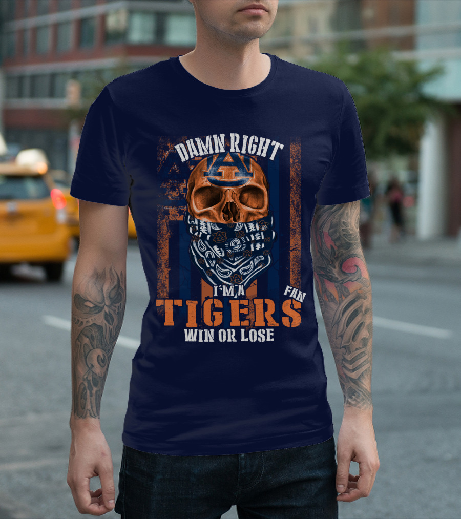 Damn Right I'm A Auburn Tigers Fan Win Or Lose T-Shirt