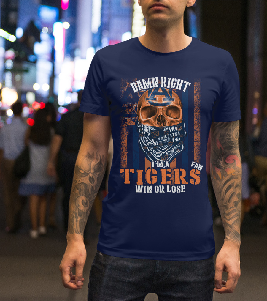 Damn Right I'm A Auburn Tigers Fan Win Or Lose T-Shirt