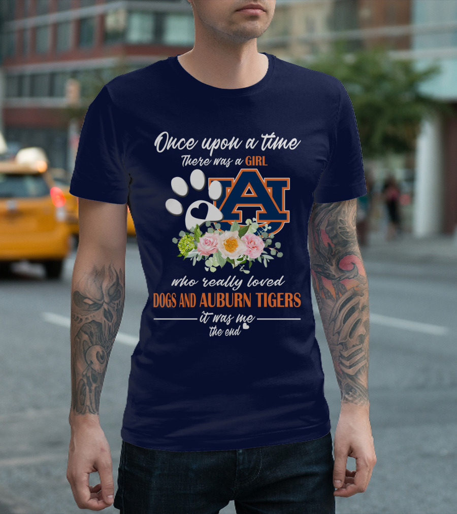 Once Upon A Time There Was A Girl Who Really Loved Dogs And Auburn Tigers It Was Me The End T-Shirt