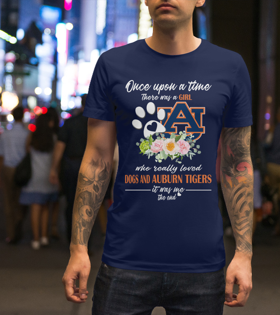Once Upon A Time There Was A Girl Who Really Loved Dogs And Auburn Tigers It Was Me The End T-Shirt