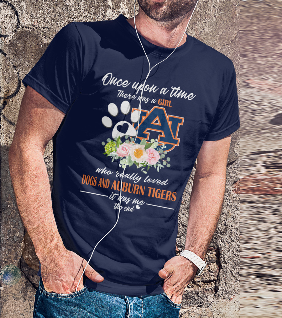 Once Upon A Time There Was A Girl Who Really Loved Dogs And Auburn Tigers It Was Me The End T-Shirt