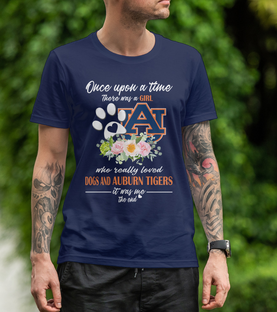 Once Upon A Time There Was A Girl Who Really Loved Dogs And Auburn Tigers It Was Me The End T-Shirt