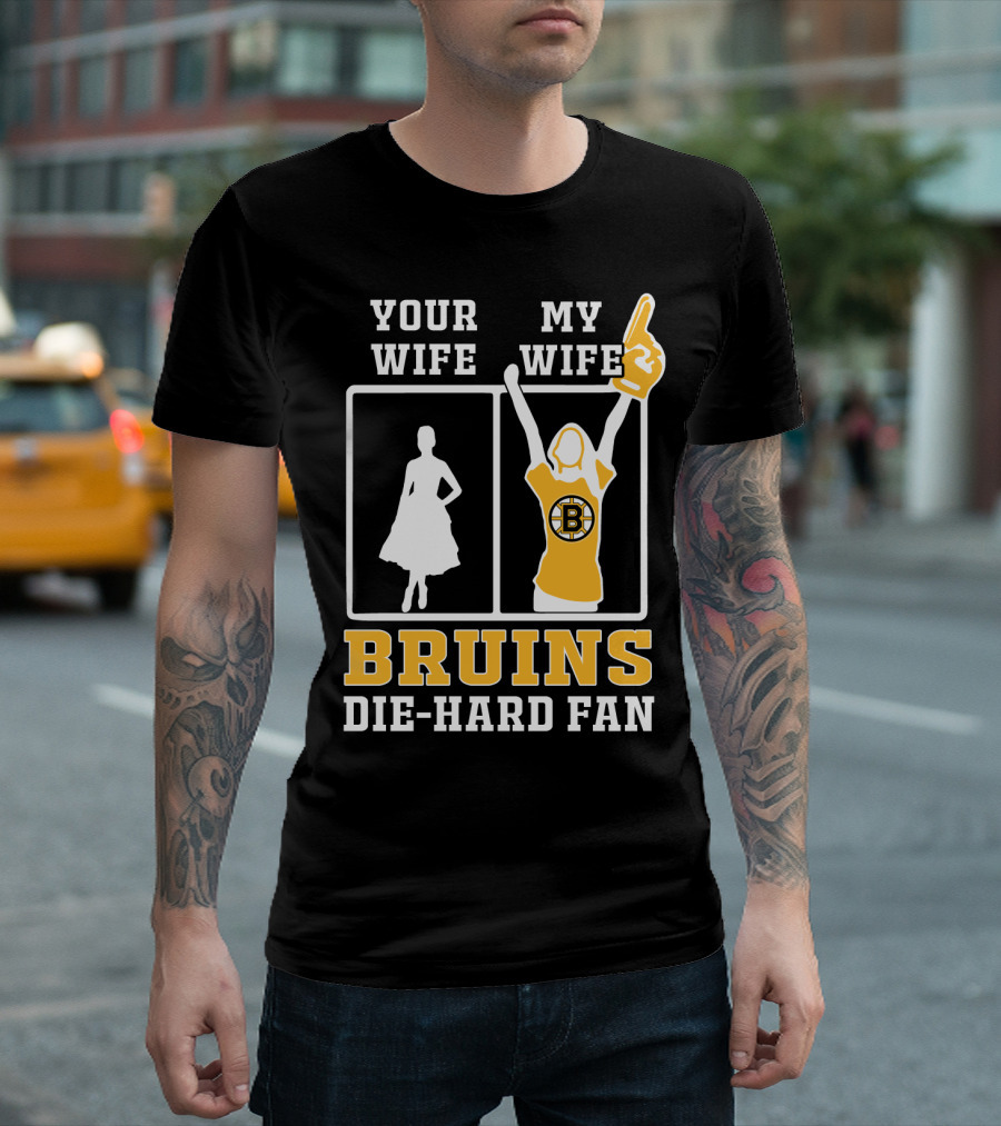 Your Wife My Wife Boston Bruins Die-Hard Fan T-Shirt