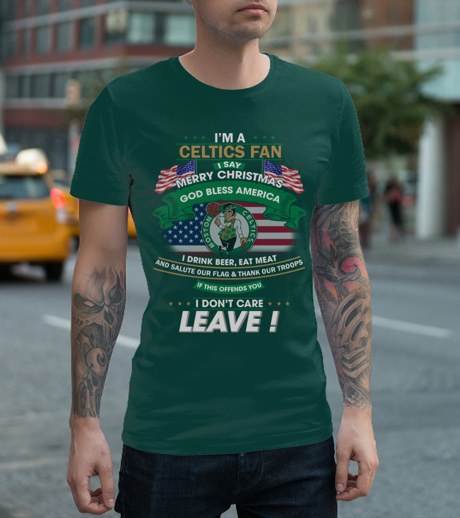 I'm A Celtics Fan I Say Merry Christmas God Bless America Boston Celtics Leave T-Shirt