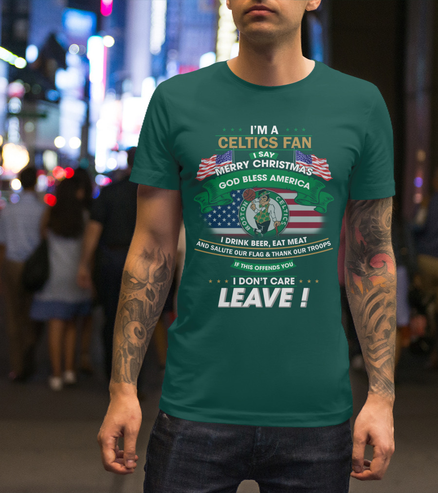 I'm A Celtics Fan I Say Merry Christmas God Bless America Boston Celtics Leave T-Shirt