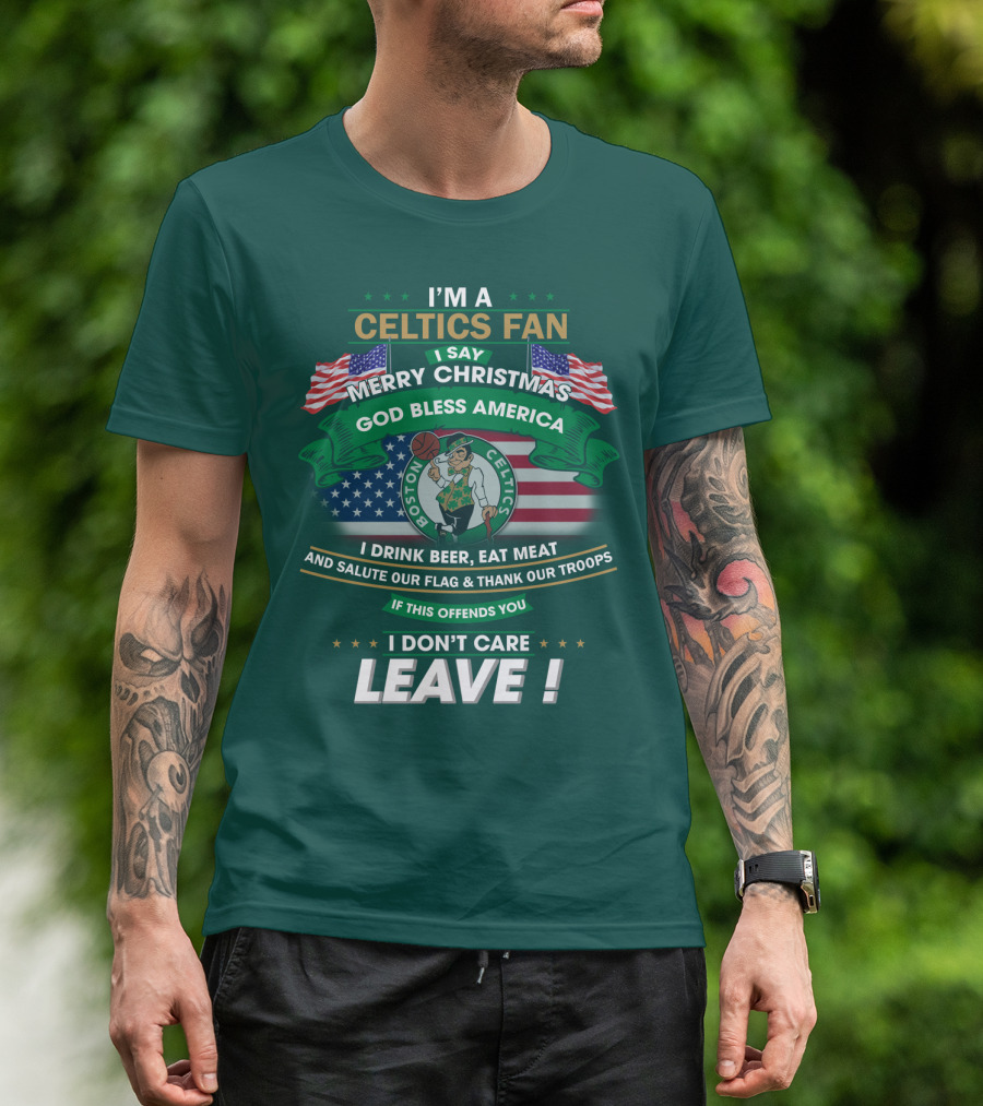 I'm A Celtics Fan I Say Merry Christmas God Bless America Boston Celtics Leave T-Shirt