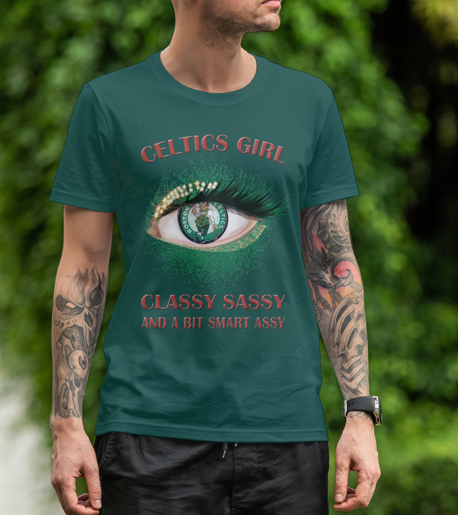 Celtics Girl Classy Sassy And A Bit Smart Assy Boston Celtics Eye T-Shirt