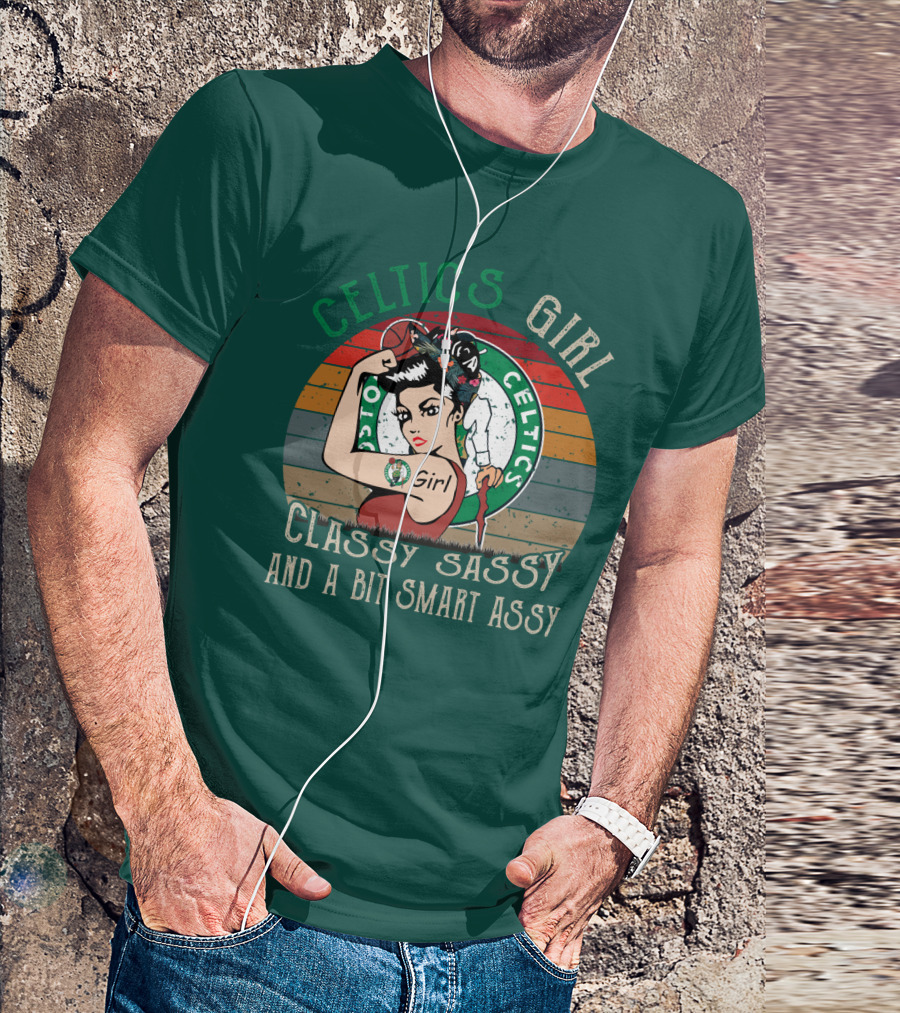 Celtics Girl Classy Sassy And A Bit Smart Assy T-Shirt