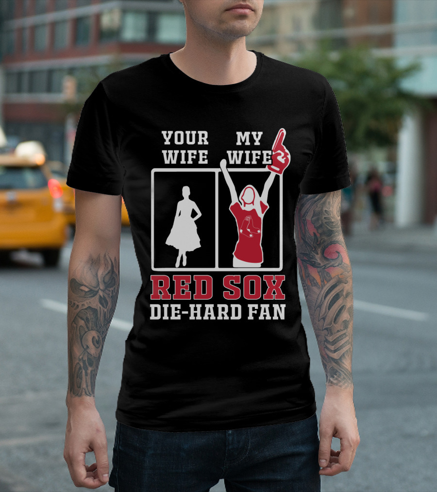 Your Wife My Wife Red Sox Die-Hard Fan T-Shirt