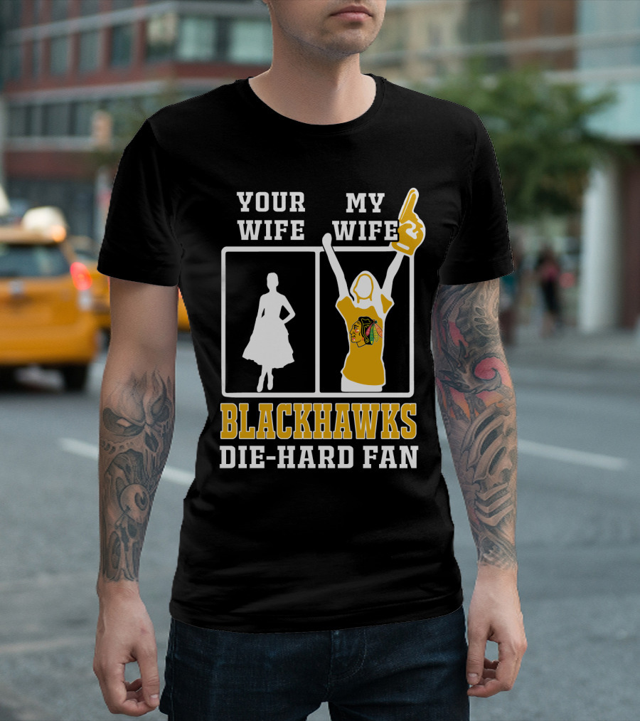 Your Wife My Wife Chicago Blackhawks Die-Hard Fan T-Shirt