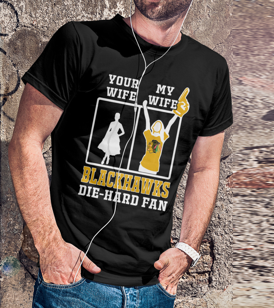 Your Wife My Wife Chicago Blackhawks Die-Hard Fan T-Shirt