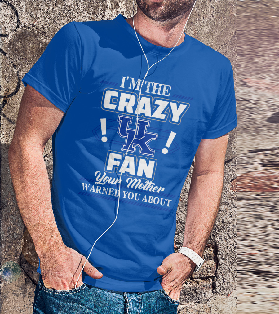 I'm The Crazy Kentucky Wildcats Fan Your Mother Warned You About T-Shirt