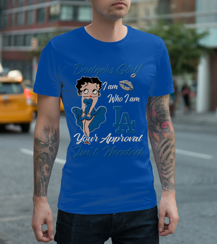 Dodgers Girl I Am Who I Am La Your Approval Isn't Needed T-Shirt