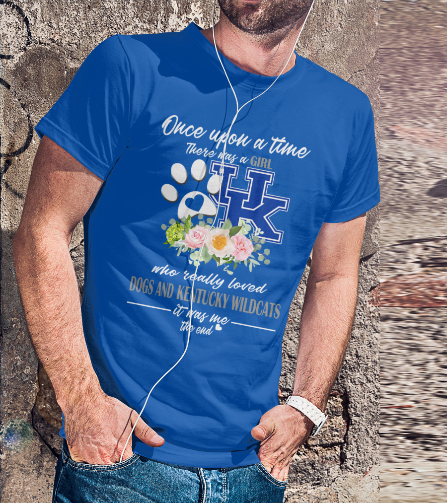 Once Upon A Time There Was A Girl Who Really Loved Dogs And Kentucky Wildcats It Was Me The End T-Shirt