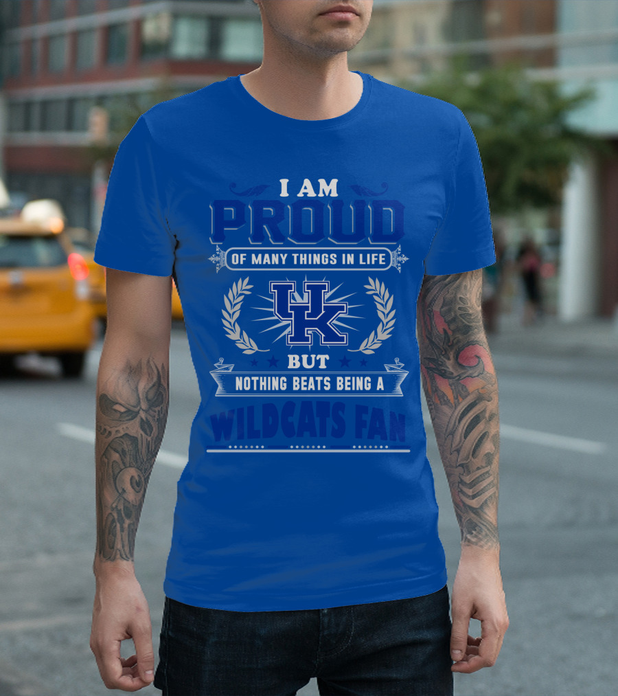 I Am Proud Of Many Things In Life But Nothing Beats Being A Kentucky Wildcats Fan T-Shirt