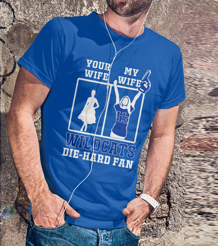 Your Wife My Wife Kentucky Wildcats Die-Hard Fan T-Shirt
