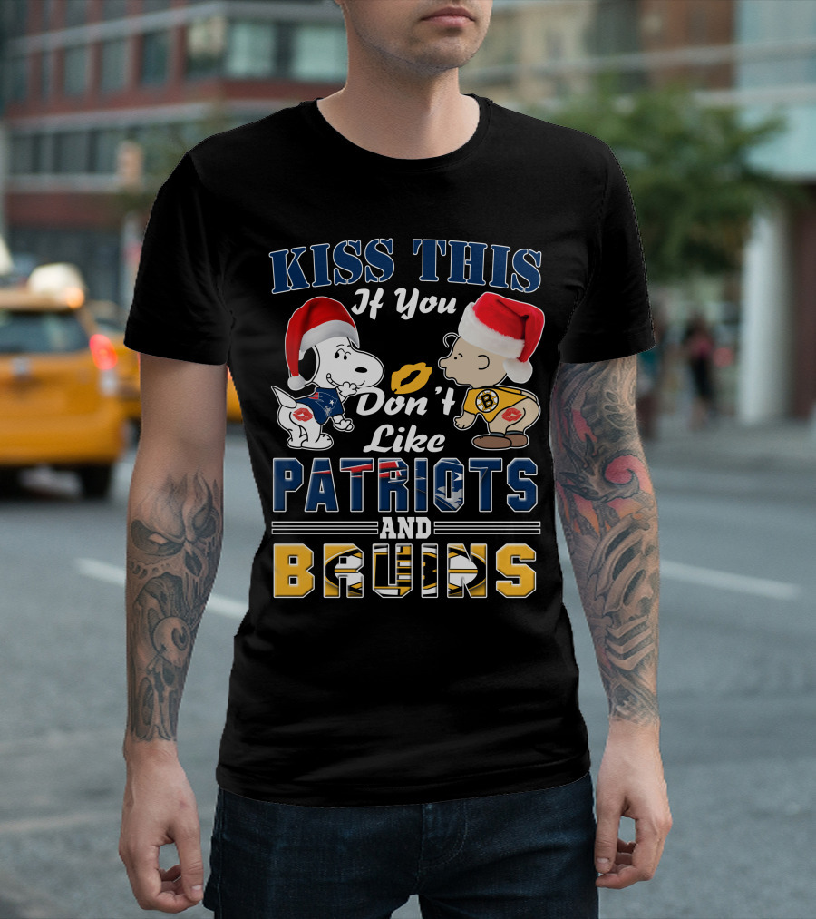 Kiss This If You Don't Like Patriots And Bruins T-Shirt