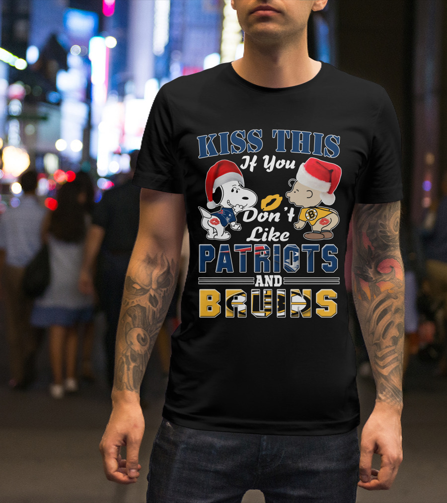 Kiss This If You Don't Like Patriots And Bruins T-Shirt