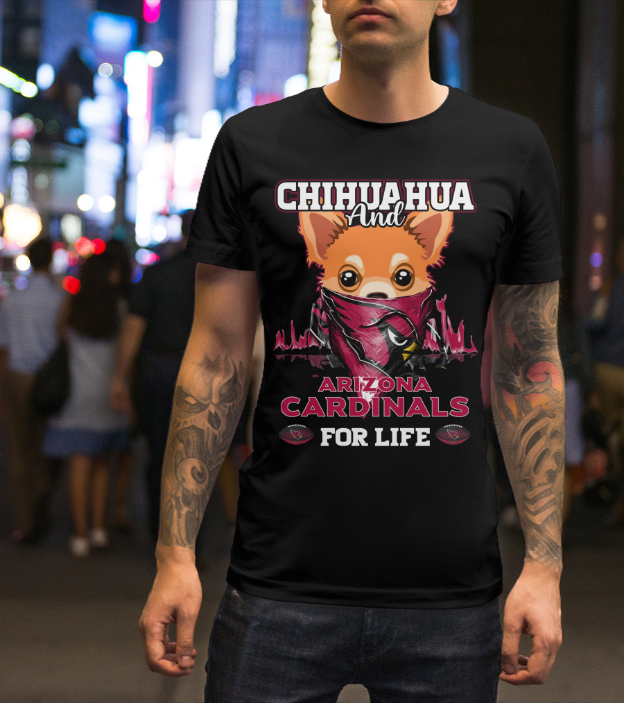 Chihuahua And Arizona Cardinals For Life T-Shirt