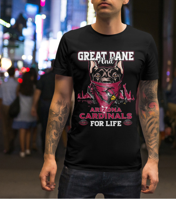 Great Dane And Arizona Cardinals For Life T-Shirt