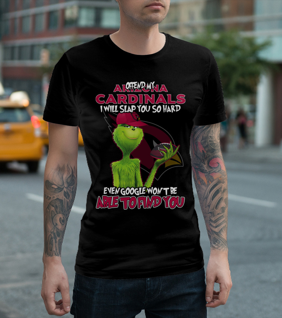 Offend My Arizona Cardinals Grinch Even Google Won't Be Able to Find You T-Shirt
