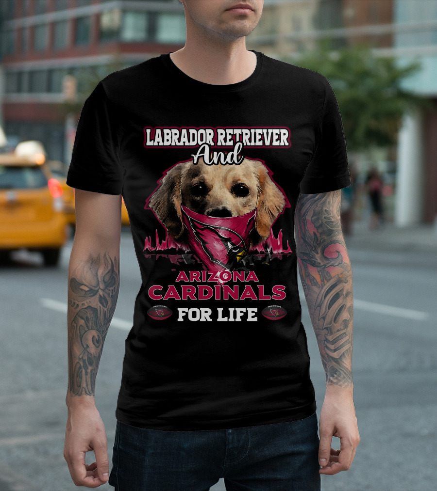 Labrador Retriever And Arizona Cardinals For Life T-Shirt