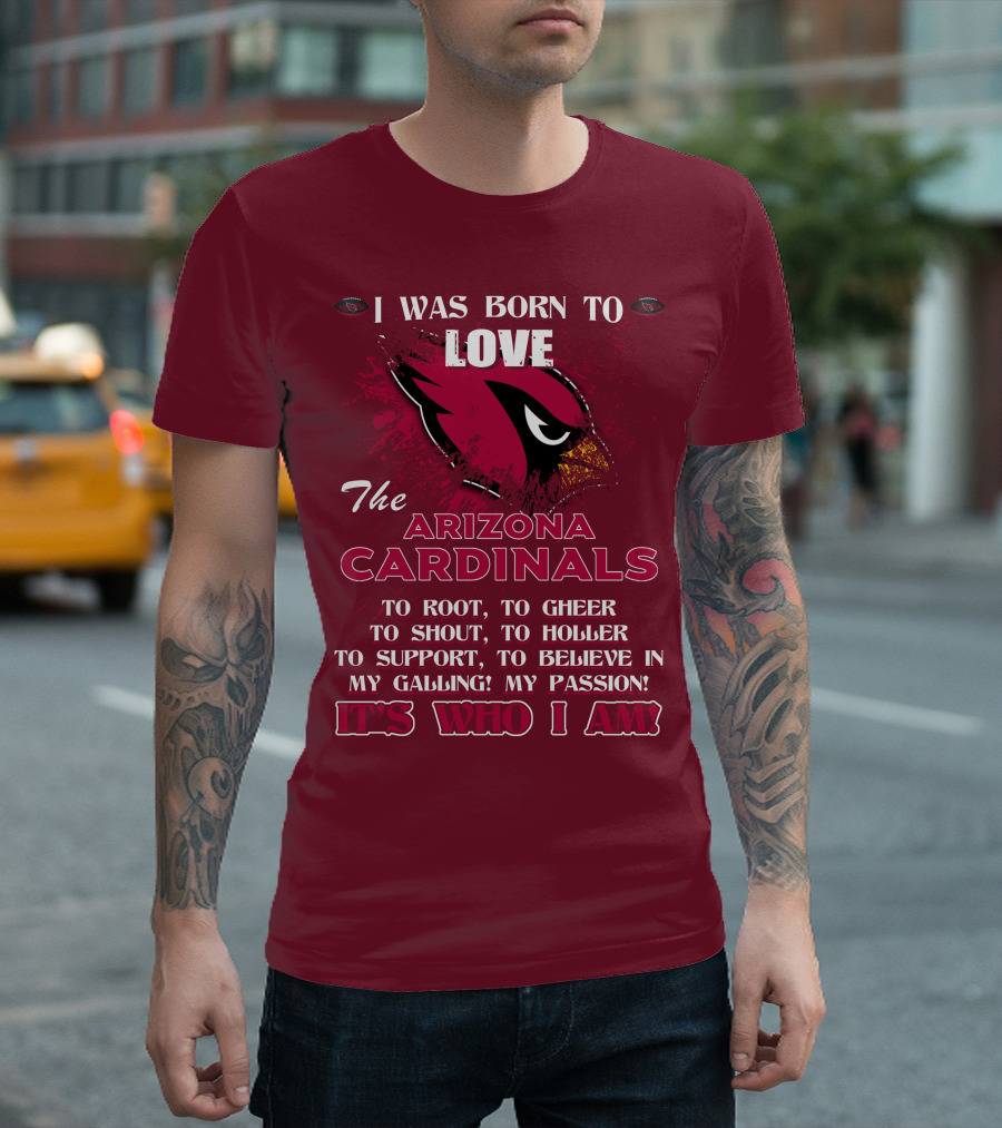 I Was Born to Love the Arizona Cardinals It's Who I Am T-Shirt