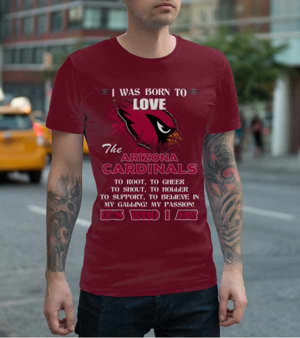 I Was Born To Love The Arizona Cardinals It's Who I Am T-Shirt