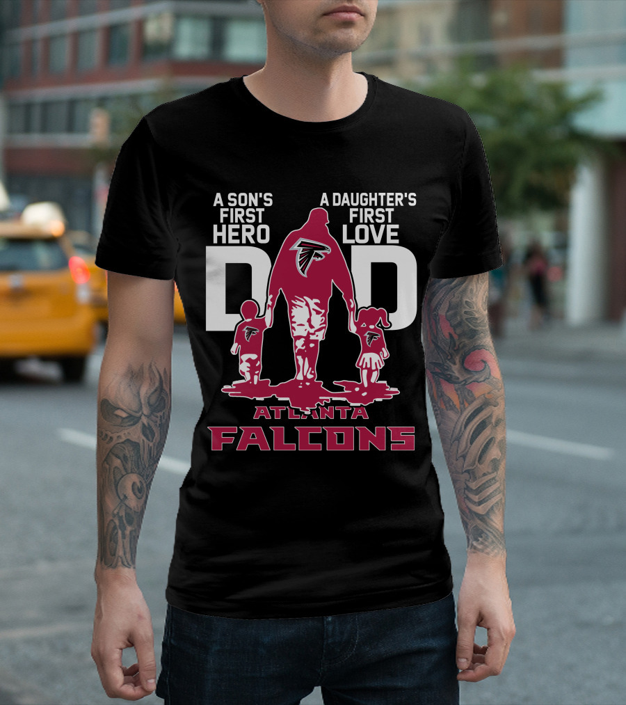 A Son's First Hero A Daughter's First Love Dad Atlanta Falcons T-Shirt