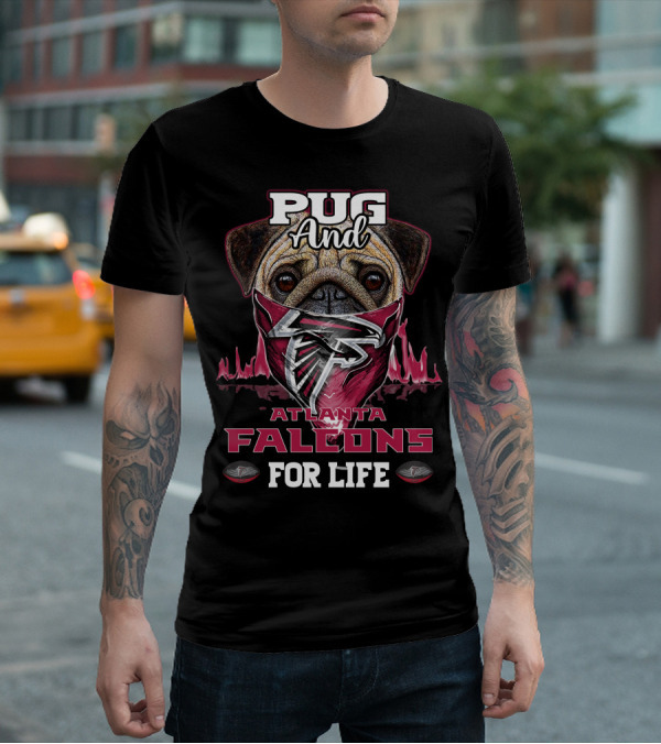 Pug And Atlanta Falcons For Life T-Shirt