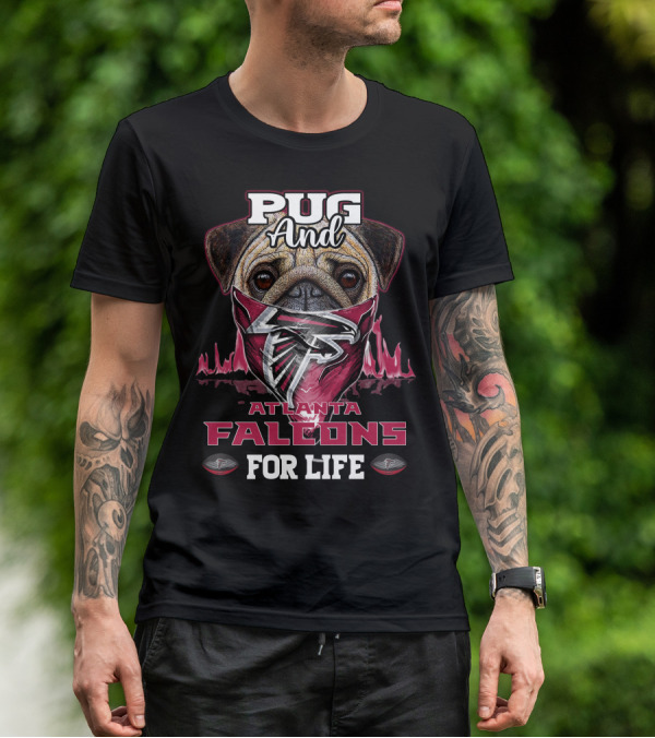 Pug And Atlanta Falcons For Life T-Shirt