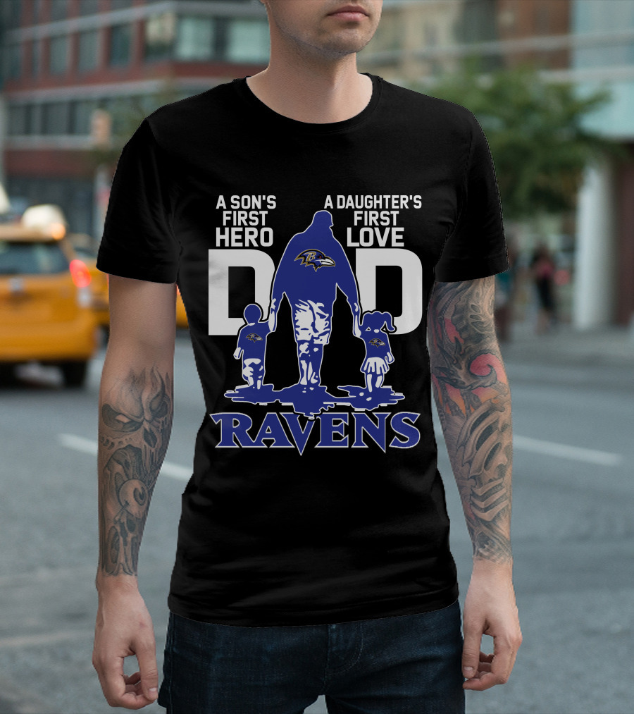 A Son's First Hero A Daughter's First Love Dad Ravens T-Shirt