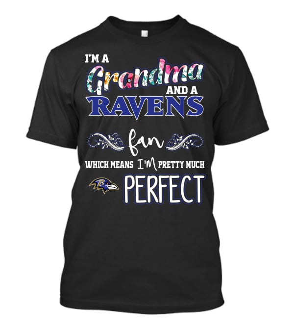 I'm A Grandma And A Ravens Fan Which Means I'm Pretty Much Perfect T-Shirt