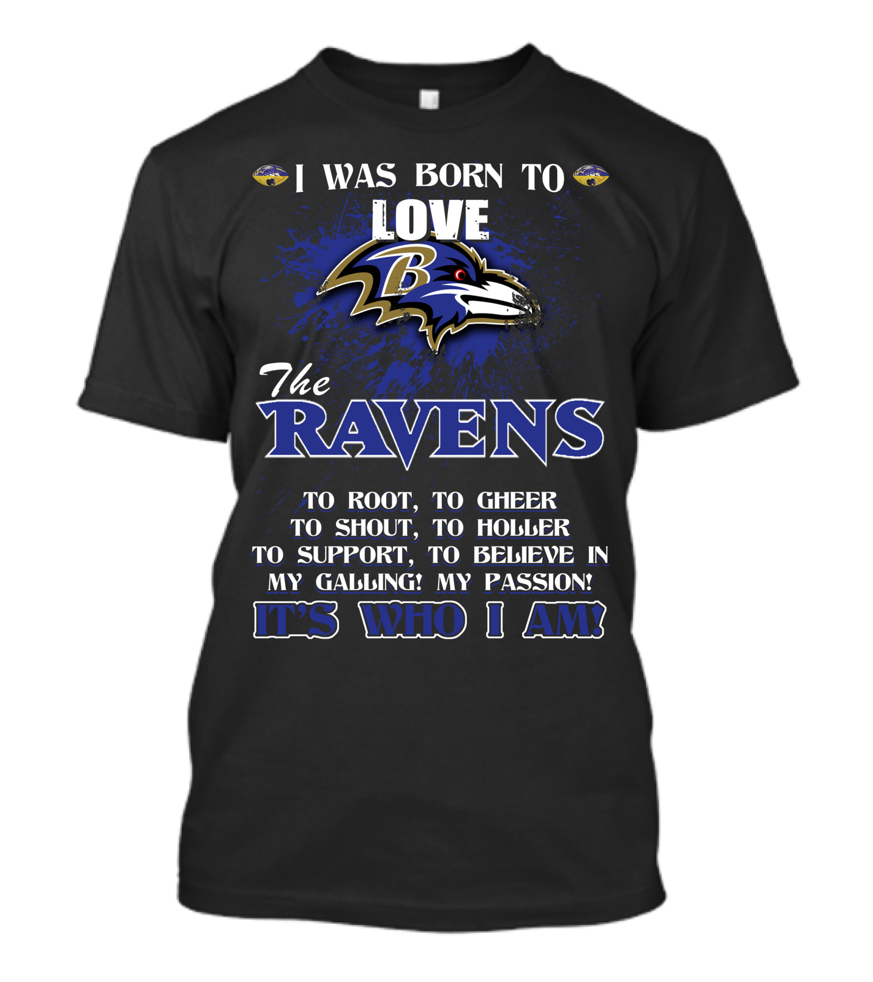 I Was Born To Love The Ravens It's Who I Am T-Shirt